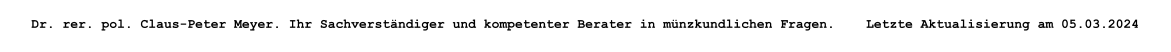 Dr. rer. pol. Claus-Peter Meyer. Ihr Sachverstndiger und kompetenter Berater in mnzkundlichen Fragen.    Letzte Aktualisierung am 05.03.2024