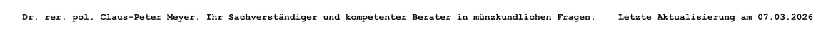 Dr. rer. pol. Claus-Peter Meyer. Ihr Sachverst�ndiger und kompetenter Berater in m�nzkundlichen Fragen.    Letzte Aktualisierung am 07.03.2026