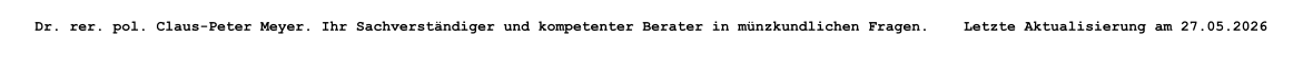 Dr. rer. pol. Claus-Peter Meyer. Ihr Sachverst�ndiger und kompetenter Berater in m�nzkundlichen Fragen.    Letzte Aktualisierung am 27.05.2026