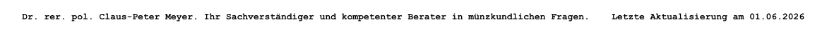 Dr. rer. pol. Claus-Peter Meyer. Ihr Sachverst�ndiger und kompetenter Berater in m�nzkundlichen Fragen.    Letzte Aktualisierung am 01.06.2026